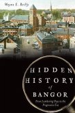 Hidden History of Bangor:: From Lumbering Days to the Progressive Era