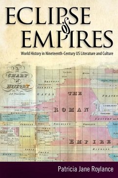 Eclipse of Empires: World History in Nineteenth-Century U.S. Literature and Culture - Roylance, Patricia Jane