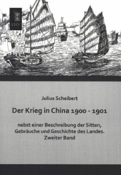 Der Krieg in China 1900 - 1901 nebst einer Beschreibung der Sitten, Gebräuche und Geschichte des Landes - Scheibert, Julius