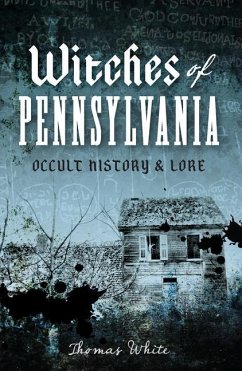 Witches of Pennsylvania: Occult History & Lore - White, Thomas