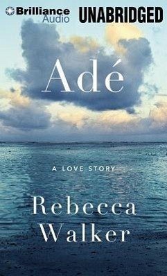 Ade: A Love Story - Walker, Rebecca