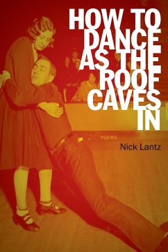 How to Dance as the Roof Caves in - Lantz, Nick