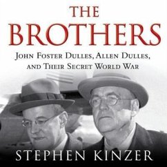 The Brothers: John Foster Dulles, Allen Dulles, and Their Secret World War - Kinzer, Stephen