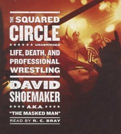 The Squared Circle: Life, Death, and Professional Wrestling - Shoemaker, David