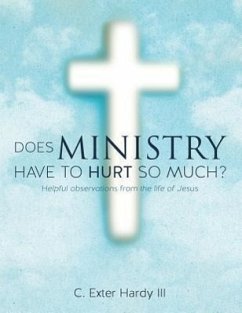 Does Ministry Have to Hurt So Much? - Hardy, C. Exter
