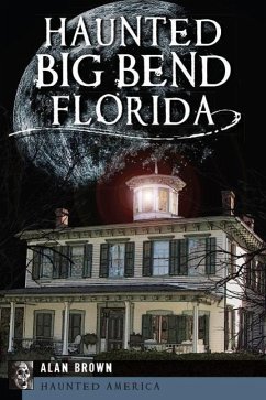 Haunted Big Bend, Florida - Brown, Alan