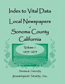 Index to Vital Data in Local Newspapers of Sonoma County, California, Volume I