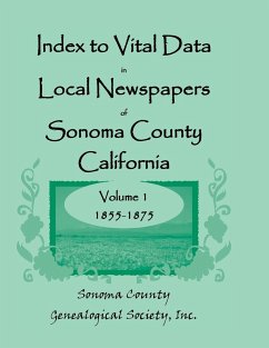 Index to Vital Data in Local Newspapers of Sonoma County, California, Volume 1, 1855-1875 - Sonoma Co Genealogical Society, Inc