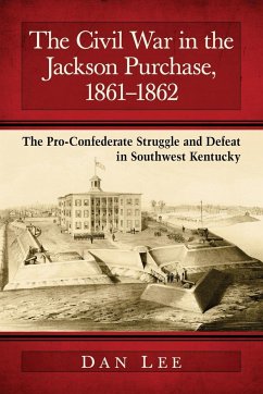 The Civil War in the Jackson Purchase, 1861-1862 - Lee, Dan