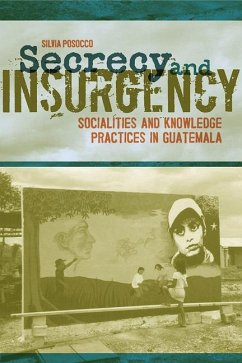 Secrecy and Insurgency: Socialities and Knowledge Practices in Guatemala - Posocco, Silvia