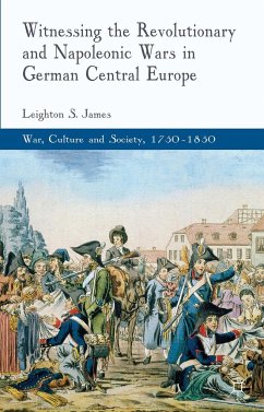 Witnessing the Revolutionary and Napoleonic Wars in German Central Europe - James, L.