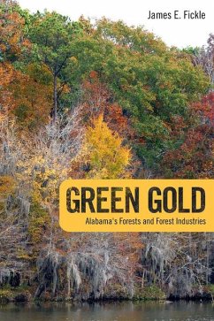 Green Gold: Alabama's Forests and Forest Industries - Fickle, James E.