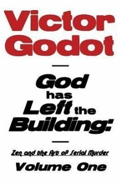 God Has Left the Building - Zen and the Art of Serial Murder - Volume One - Godot, Victor