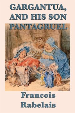 Gargantua, and His Son Pantagruel - Rabelais, Francois