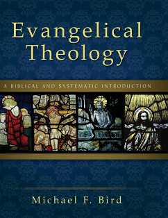 Evangelical Theology: A Biblical and Systematic Introduction - Bird, Michael F.