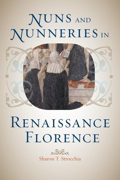 Nuns and Nunneries in Renaissance Florence - Strocchia, Sharon T. (Emory University)