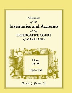 Abstracts of the Inventories and Accounts of the Prerogative Court of Maryland, 1699-1708 Libers 25-28 - Skinner Jr, Vernon L.