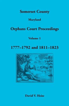 Somerset County, Maryland Orphans Court Proceedings, Volume 1 - Heise, David V.