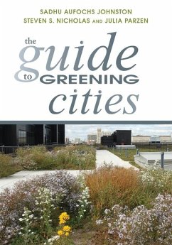 The Guide to Greening Cities - Johnston, Sadhu Aufochs; Nicholas, Steven S.; Parzen, Julia
