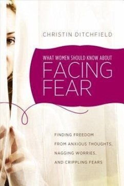 What Women Should Know about Facing Fear - Ditchfield, Christin