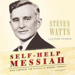 Self-Help Messiah: Dale Carnegie and Success in Modern America - Watts, Steven