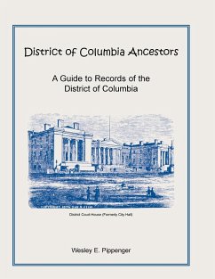 District of Columbia Ancestors, a Guide to Records of the District of Columbia - Pippenger, Wesley E.