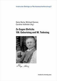 Zu Eugen Ehrlichs 150. Geburtstag und 90. Todestag - Barta, Heinz [Hrsg.], Michael [Hrsg.] Ganner und Caroline [Hrsg.] Voithofer