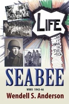 Seabee, Life as It Was in the 40's WWII 1943 -46 - Anderson, Wendell S.