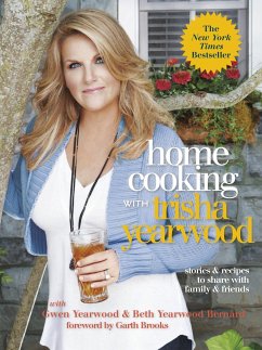 Home Cooking with Trisha Yearwood: Stories and Recipes to Share with Family and Friends: A Cookbook - Yearwood, Trisha