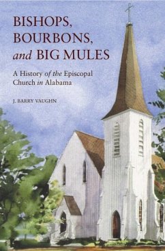 Bishops, Bourbons, and Big Mules: A History of the Episcopal Church in Alabama - Vaughn, J. Barry