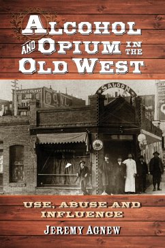 Alcohol and Opium in the Old West - Agnew, Jeremy