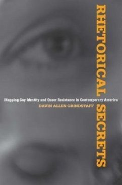 Rhetorical Secrets: Mapping Gay Identity and Queer Resistance in Contemporary America - Grindstaff, Davin Allen