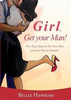 Girl, Get Your Man! Five Easy Steps to Get Your Man and Get Him to Commit - Hawkins, Billie