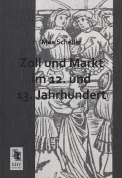 Zoll und Markt im 12. und 13. Jahrhundert - Scheller, Max