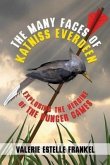 The Many Faces of Katniss Everdeen: Exploring the Heroine of the Hunger Games