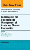 Endoscopy in the Diagnosis and Management of Acute and Chronic Pancreatitis, An Issue of Gastrointestinal Endoscopy Clin