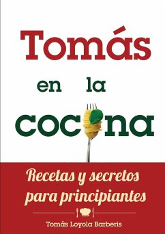 Tomás en la Cocina. Recetas y secretos para principiantes - Loyola Barberis, Tomás