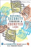 National Security Through a Cockeyed Lens: How Cognitive Bias Impacts U.S. Foreign Policy
