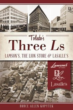 Toledo's Three Ls:: Lamson's, Lion Store and Lasalle's - Kopytek, Bruce Allen