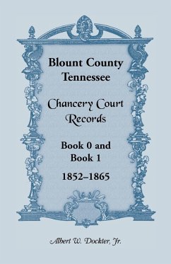Blount County, Tennessee Chancery Court Records, Book 0 and Book 1, 1852-1865 - Dockter, Albert W.; Dockter, Jr. Albert W.