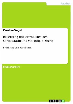 Bedeutung und Schwächen der Sprechakttheorie von John R. Searle - Vogel, Caroline