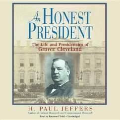 An Honest President: The Life and Presidencies of Grover Cleveland - Jeffers, H. Paul