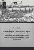 Der Krieg in China 1900 - 1901 nebst einer Beschreibung der Sitten, Gebräuche und Geschichte des Landes