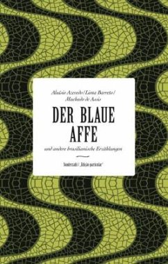 Der blaue Affe und andere brasilianische Erzählungen - Barreto, Lima;Machado de Assis, Joaquim M.;Azevedo, Aluísio de