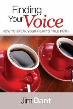 Finding Your Voice: How to Speak Your Heart's True Faith - Dant, Jim