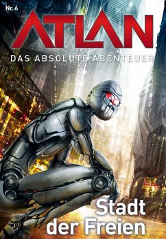 Stadt der Freien / Perry Rhodan - Atlan - Das absolute Abenteuer Bd.6 (eBook, ePUB) - Ewers, H. G.