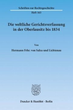 Die weltliche Gerichtsverfassung in der Oberlausitz bis 1834 - Salza und Lichtenau, Hermann Frhr. von