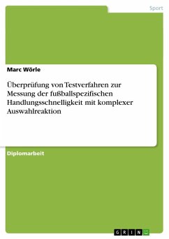 Überprüfung von Testverfahren zur Messung der fußballspezifischen Handlungsschnelligkeit mit komplexer Auswahlreaktion - Wörle, Marc