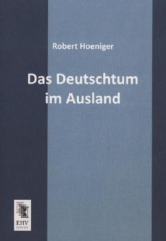 Das Deutschtum im Ausland - Hoeniger, Robert