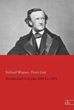 Briefwechsel vom Jahr 1841 bis 1853 - Wagner, Richard;Liszt, Franz